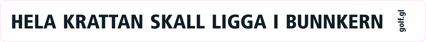Klisterdekal vit: Hela krattan skall ligga i bunkern